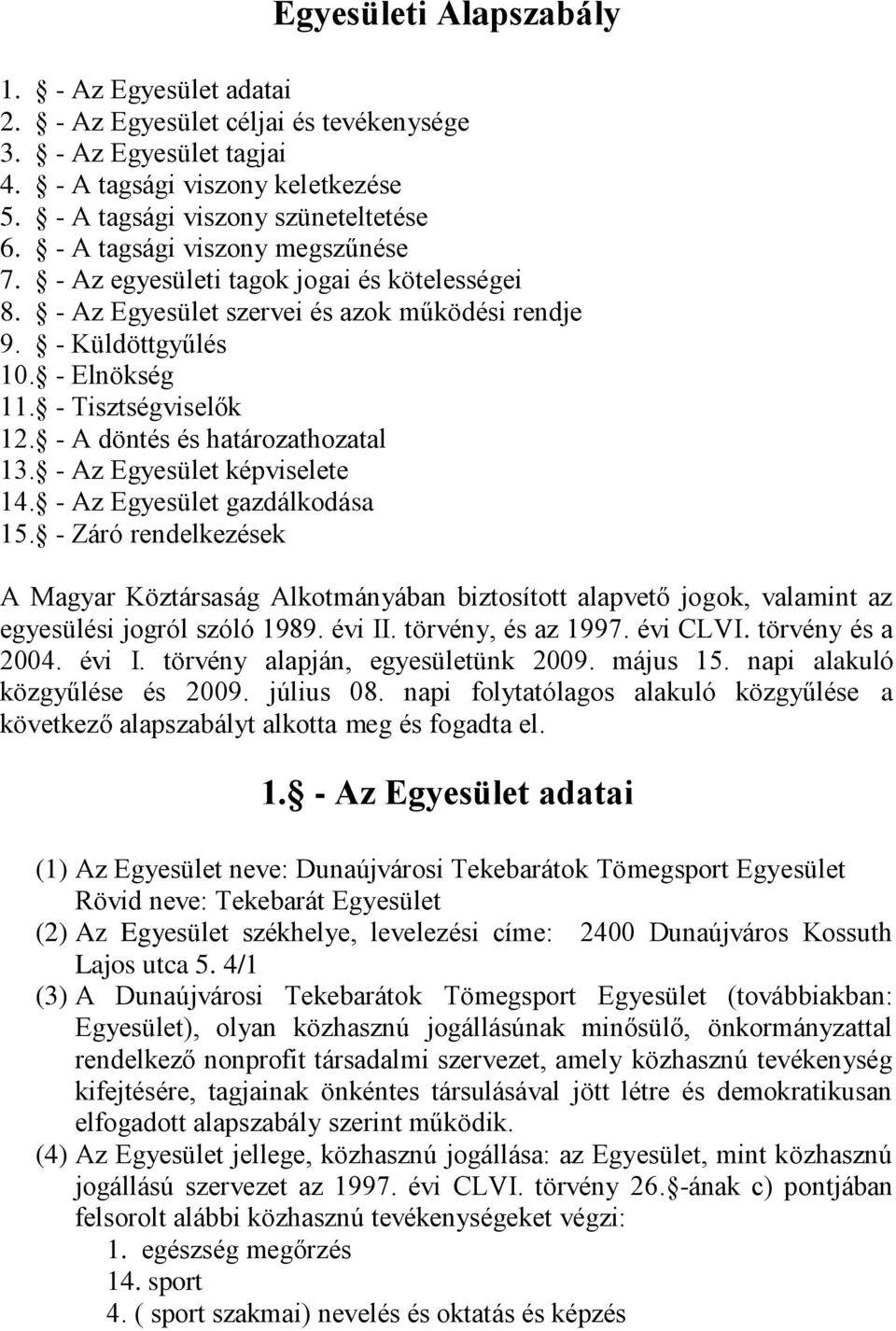 - A döntés és határozathozatal 13. - Az Egyesület képviselete 14. - Az Egyesület gazdálkodása 15.