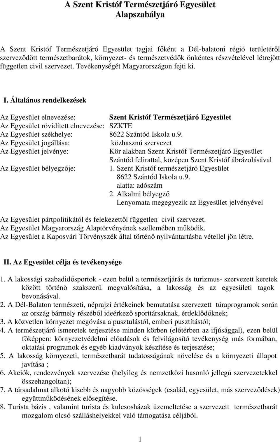 Általános rendelkezések Az Egyesület elnevezése: Szent Kristóf Természetjáró Egyesület Az Egyesület rövidített elnevezése: SZKTE Az Egyesület székhelye: 8622 Szántód Iskola u.9.