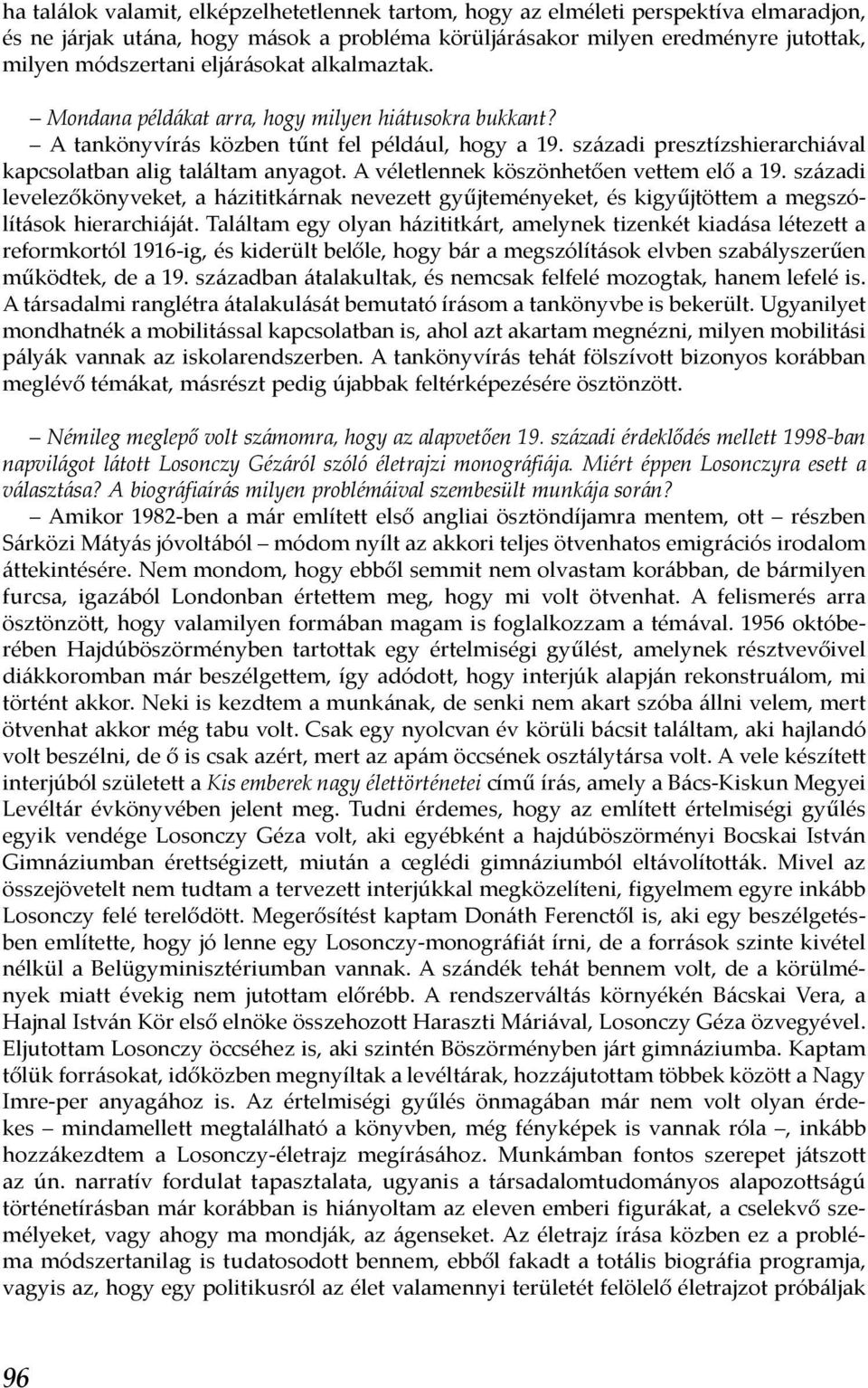 A véletlennek köszönhetően vettem elő a 19. századi levelezőkönyveket, a házititkárnak nevezett gyűjteményeket, és kigyűjtöttem a megszólítások hierarchiáját.