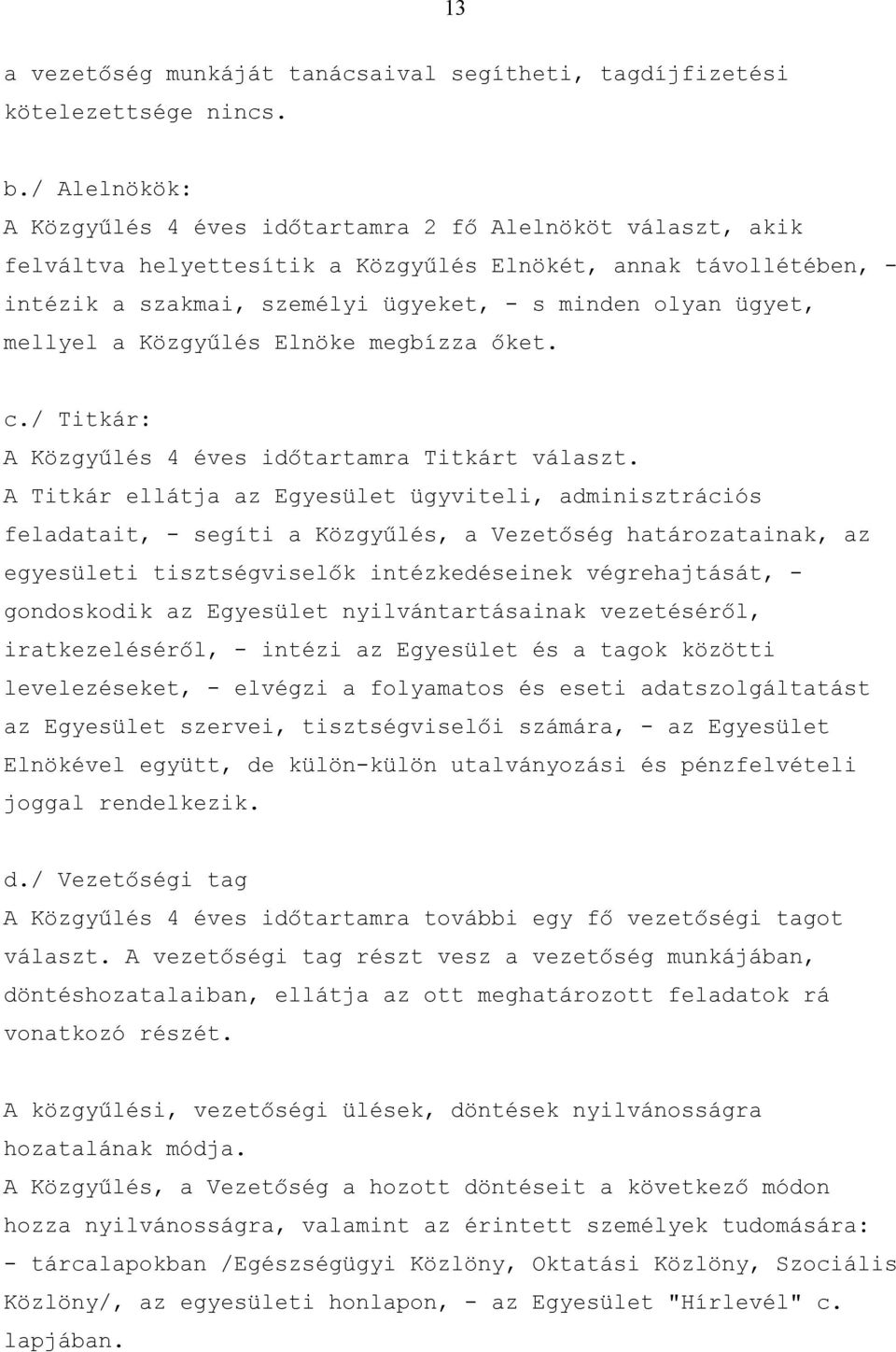 ügyet, mellyel a Közgyűlés Elnöke megbízza őket. c./ Titkár: A Közgyűlés 4 éves időtartamra Titkárt választ.