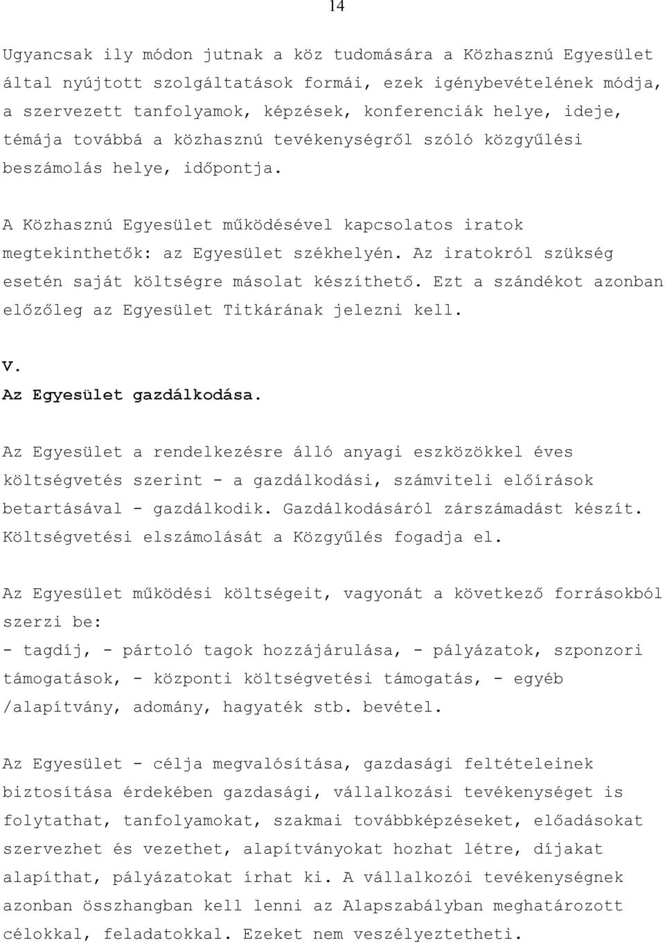 Az iratokról szükség esetén saját költségre másolat készíthető. Ezt a szándékot azonban előzőleg az Egyesület Titkárának jelezni kell. V. Az Egyesület gazdálkodása.