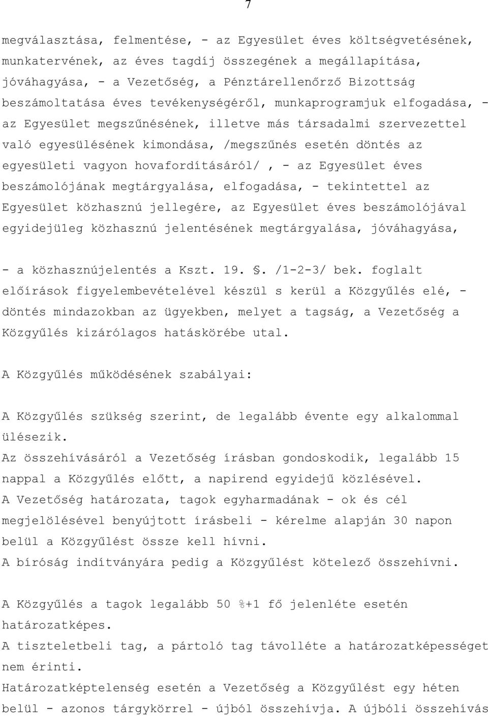 hovafordításáról/, - az Egyesület éves beszámolójának megtárgyalása, elfogadása, - tekintettel az Egyesület közhasznú jellegére, az Egyesület éves beszámolójával egyidejü1eg közhasznú jelentésének