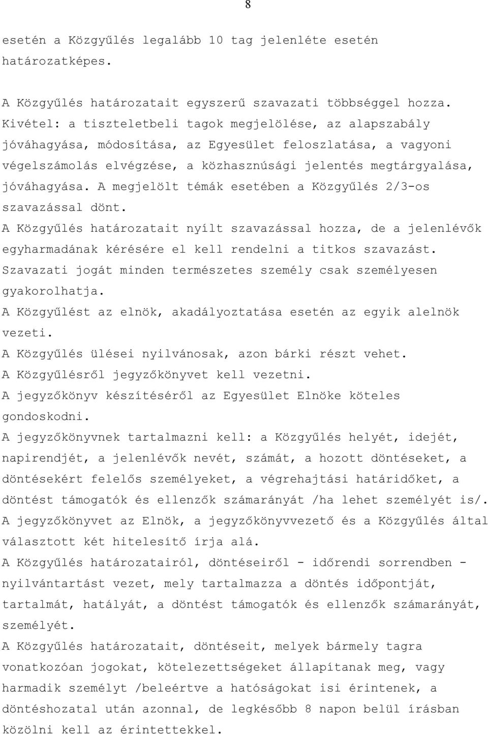 A megjelölt témák esetében a Közgyűlés 2/3-os szavazással dönt. A Közgyűlés határozatait nyílt szavazással hozza, de a jelenlévők egyharmadának kérésére el kell rendelni a titkos szavazást.