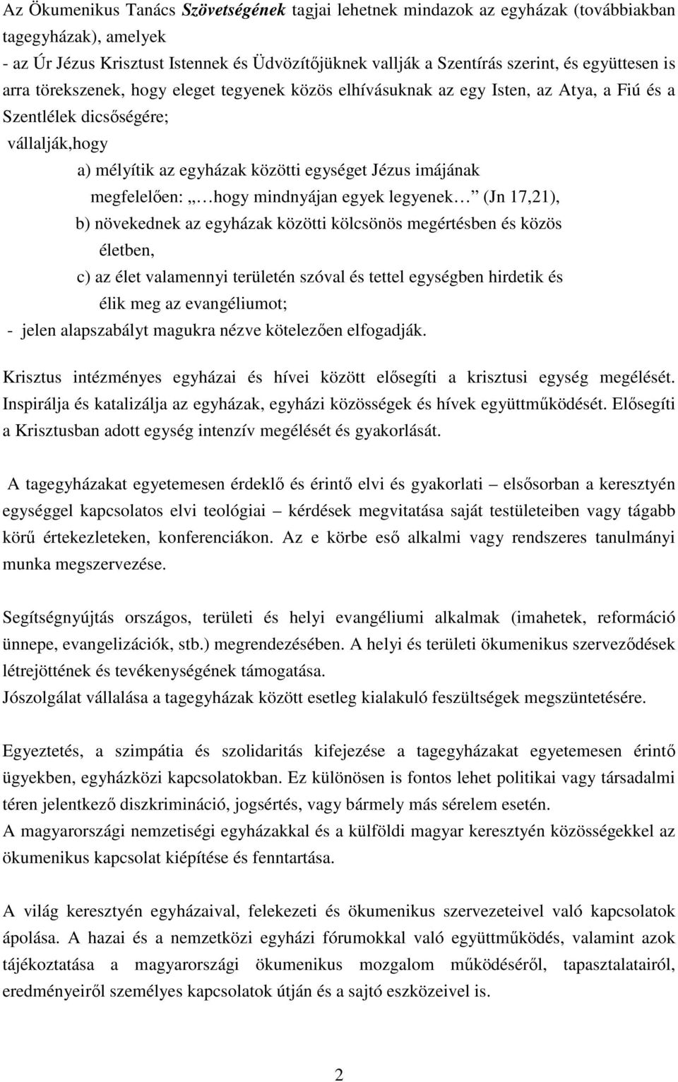 imájának megfelelıen: hogy mindnyájan egyek legyenek (Jn 17,21), b) növekednek az egyházak közötti kölcsönös megértésben és közös életben, c) az élet valamennyi területén szóval és tettel egységben