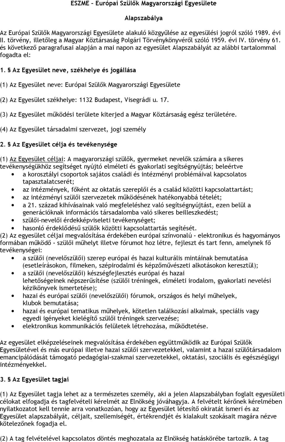 és következő paragrafusai alapján a mai napon az egyesület Alapszabályát az alábbi tartalommal fogadta el: 1.