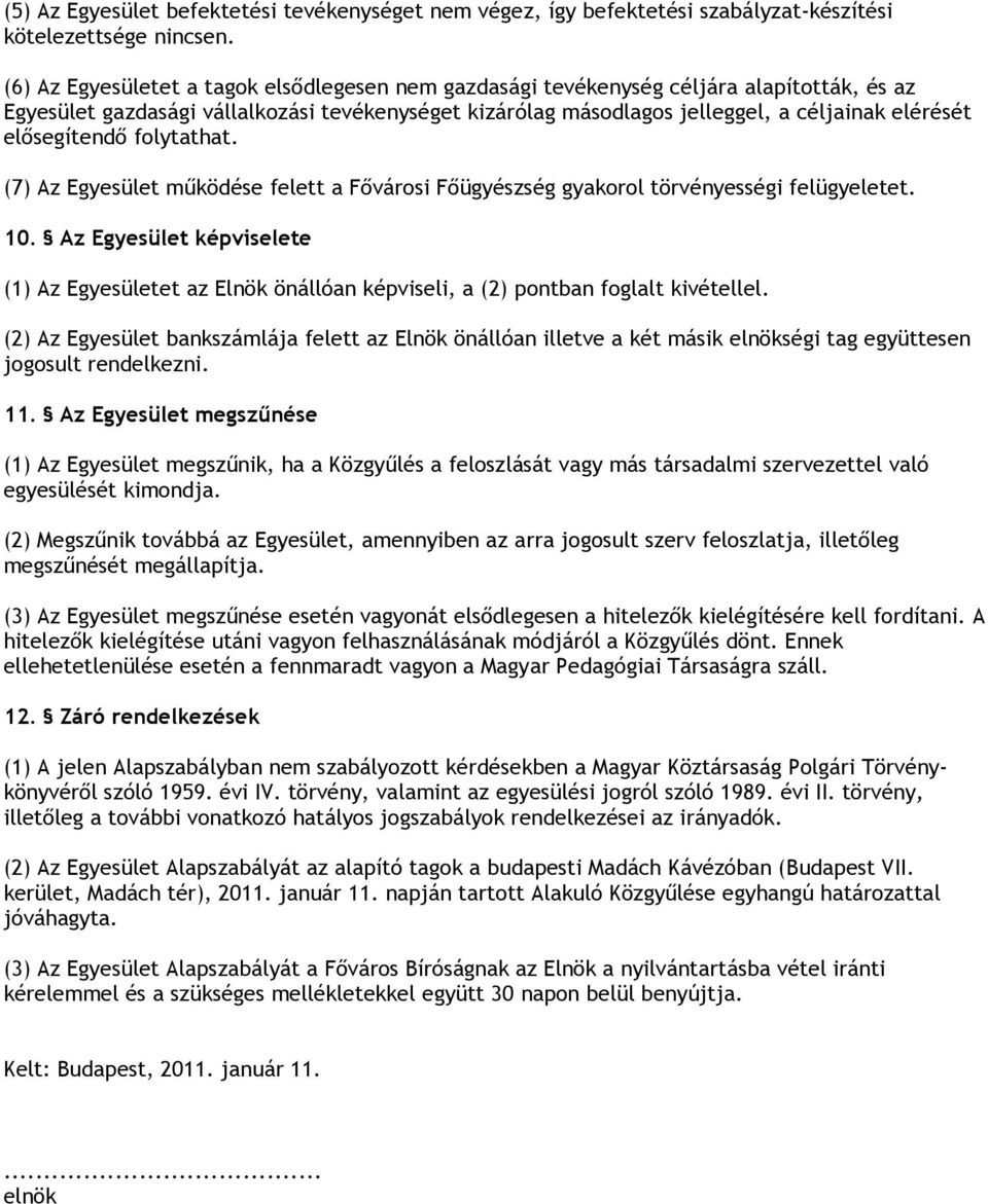 elősegítendő folytathat. (7) Az Egyesület működése felett a Fővárosi Főügyészség gyakorol törvényességi felügyeletet. 10.