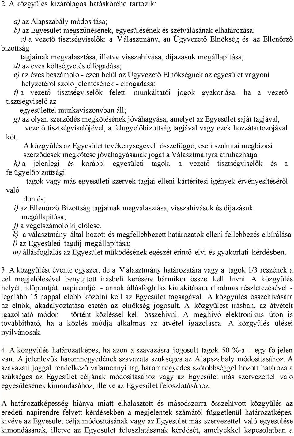 Ügyvezető Elnökségnek az egyesület vagyoni helyzetéről szóló jelentésének - elfogadása; f) a vezető tisztségviselők feletti munkáltatói jogok gyakorlása, ha a vezető tisztségviselő az egyesülettel