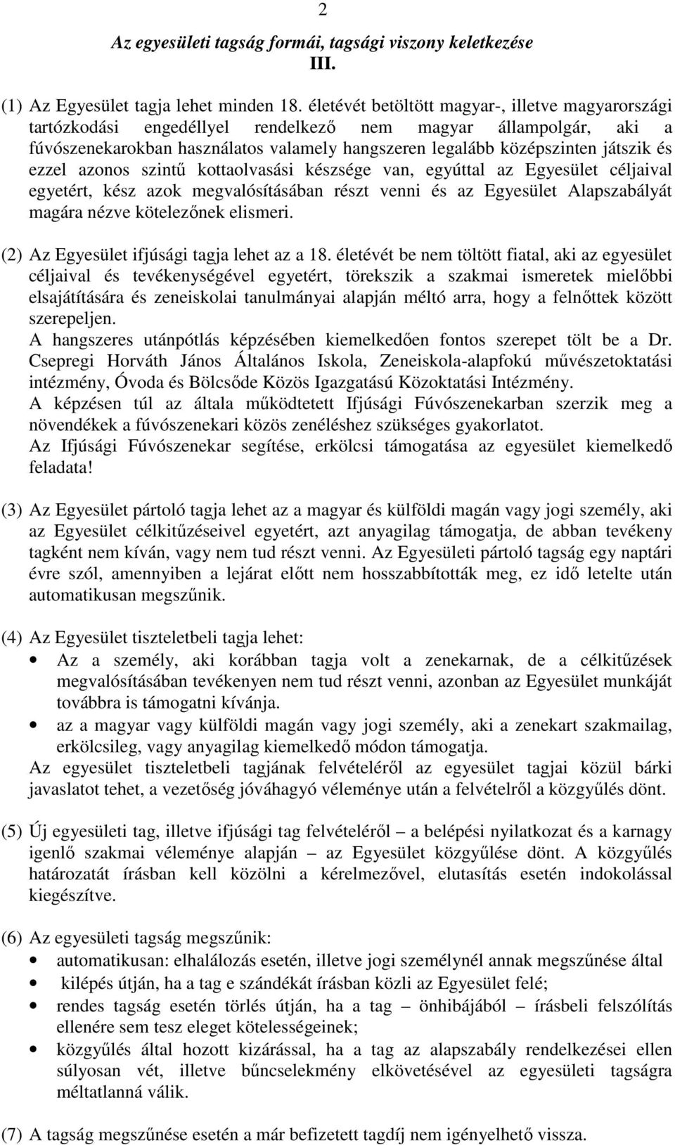 ezzel azonos szintő kottaolvasási készsége van, egyúttal az Egyesület céljaival egyetért, kész azok megvalósításában részt venni és az Egyesület Alapszabályát magára nézve kötelezınek elismeri.