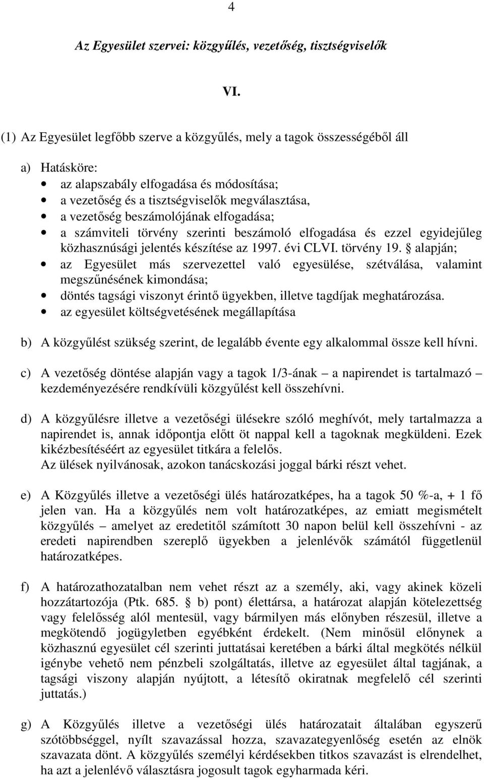 beszámolójának elfogadása; a számviteli törvény szerinti beszámoló elfogadása és ezzel egyidejőleg közhasznúsági jelentés készítése az 1997. évi CLVI. törvény 19.