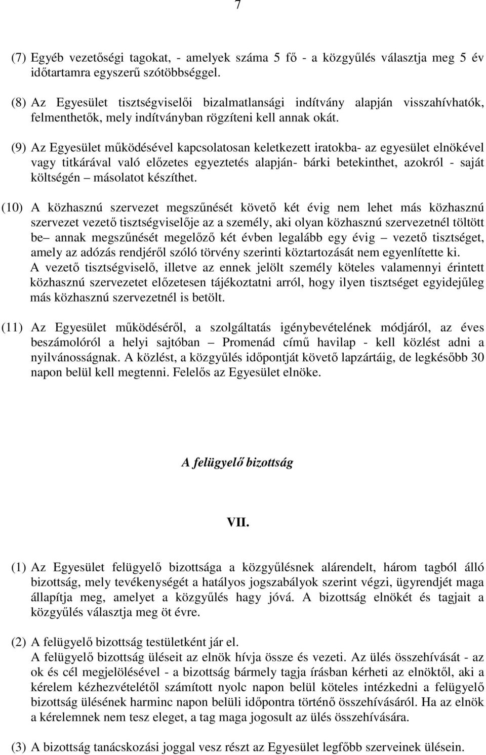 (9) Az Egyesület mőködésével kapcsolatosan keletkezett iratokba- az egyesület elnökével vagy titkárával való elızetes egyeztetés alapján- bárki betekinthet, azokról - saját költségén másolatot