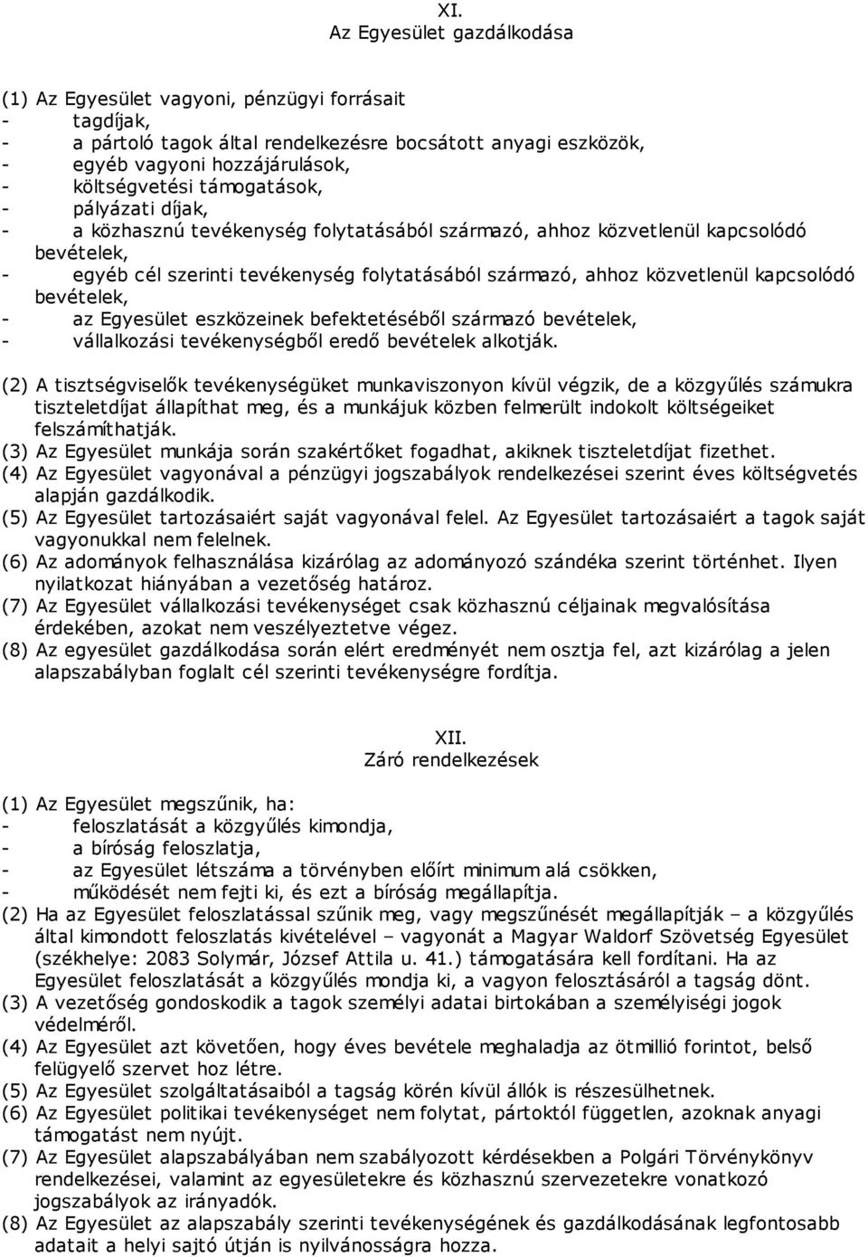 kapcsolódó bevételek, - az Egyesület eszközeinek befektetéséből származó bevételek, - vállalkozási tevékenységből eredő bevételek alkotják.