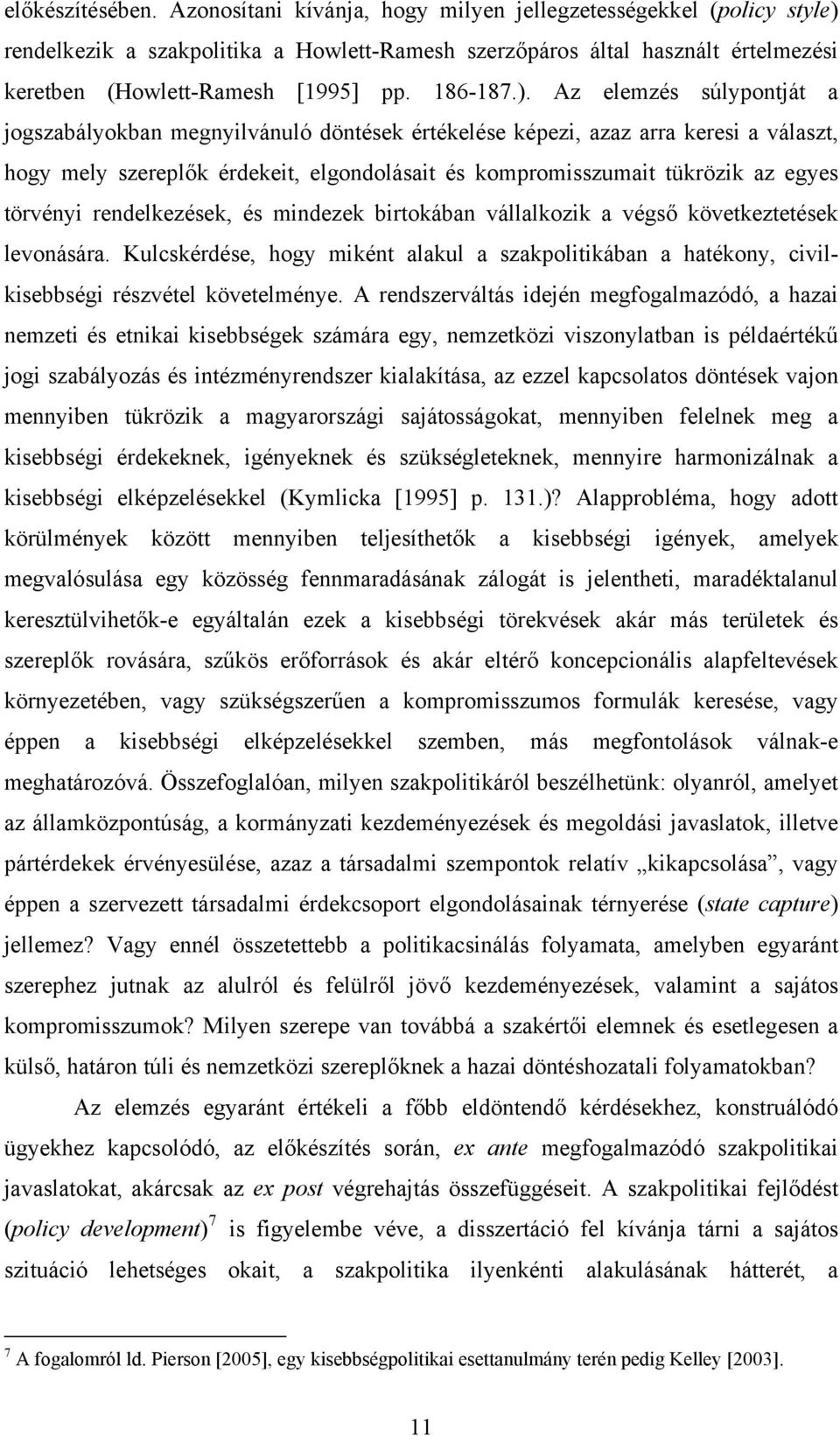 rendelkezik a szakpolitika a Howlett-Ramesh szerzőpáros által használt értelmezési keretben (Howlett-Ramesh [1995] pp. 186-187.).