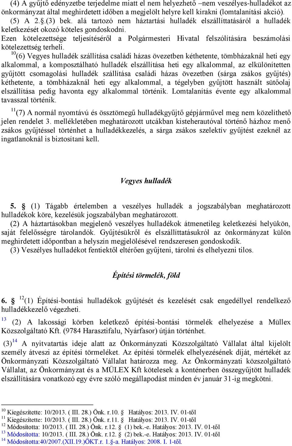 Ezen kötelezettsége teljesítéséről a Polgármesteri Hivatal felszólítására beszámolási kötelezettség terheli.