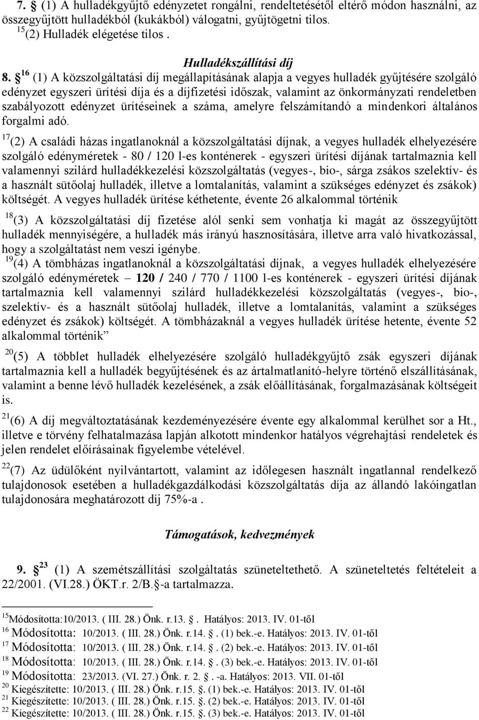 16 (1) A közszolgáltatási díj megállapításának alapja a vegyes hulladék gyűjtésére szolgáló edényzet egyszeri ürítési díja és a díjfizetési időszak, valamint az önkormányzati rendeletben szabályozott