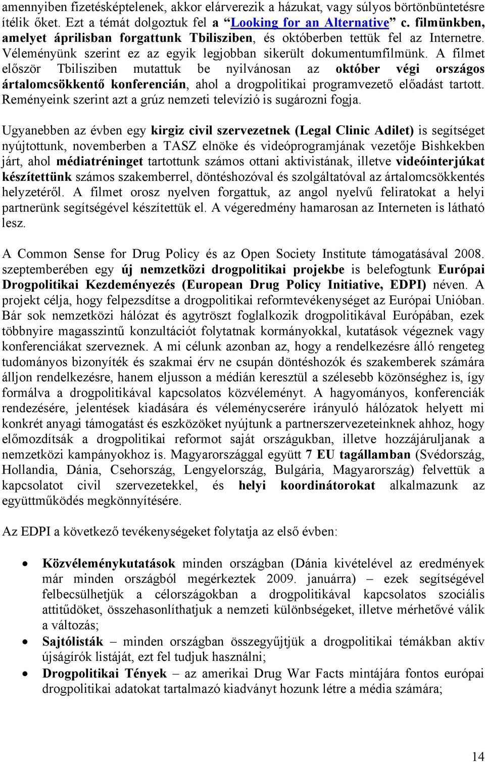 A filmet először Tbilisziben mutattuk be nyilvánosan az október végi országos ártalomcsökkentő konferencián, ahol a drogpolitikai programvezető előadást tartott.