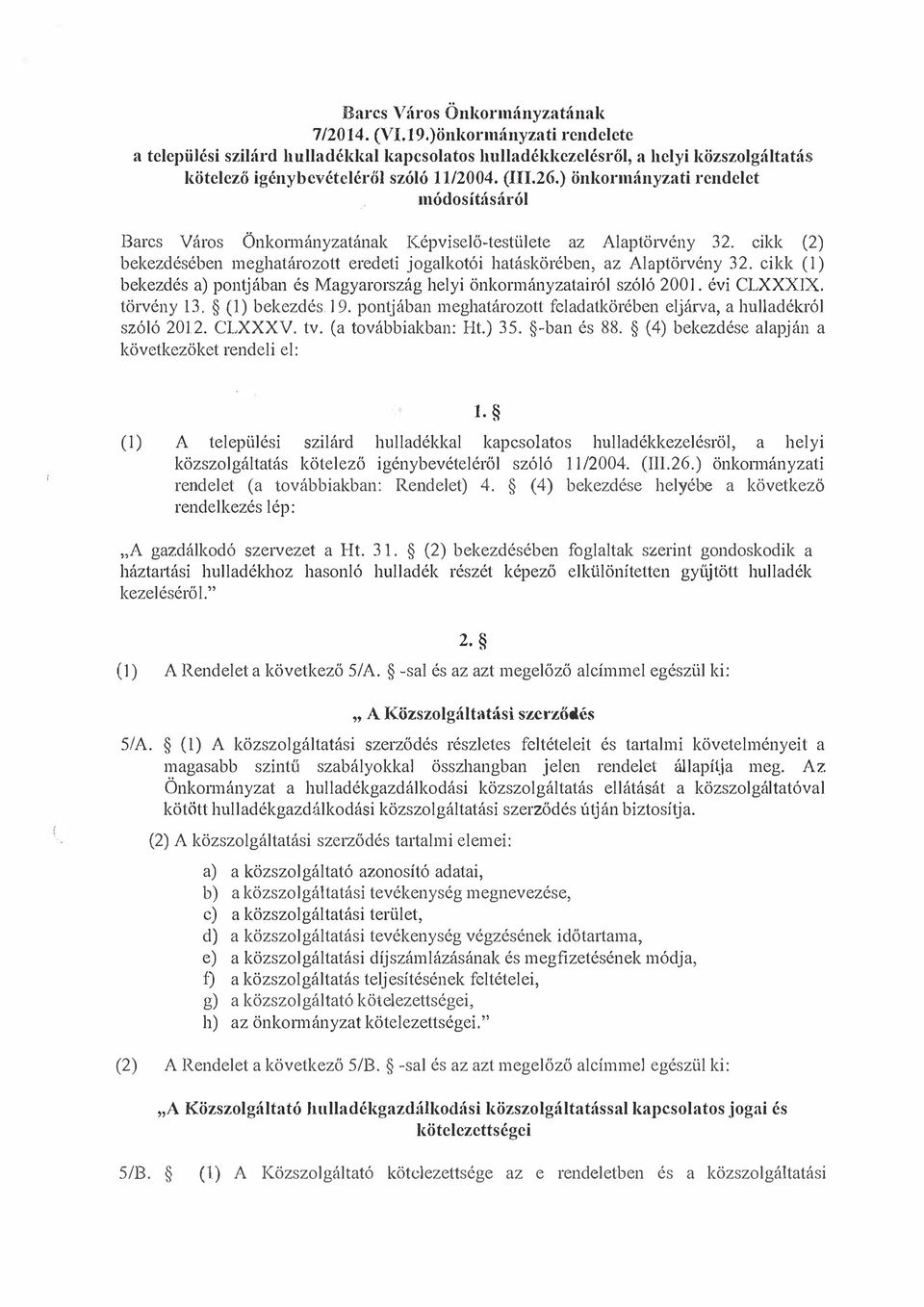 cikk (2) bekezdésében meghatározott eredeti jogalkotói hatáskörében, az Alaptörvény 32. cikk (1) bekezdés a) pontjában és Magyarország helyi önkormányzatairól szóló 2001. évi CLXXX1X. törvény 13.