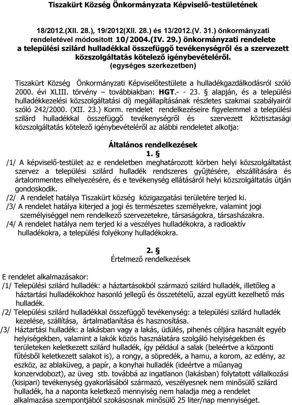 (egységes szerkezetben) Tiszakürt Község Önkormányzati Képviselőtestülete a hulladékgazdálkodásról szóló 2000. évi XLIII. törvény továbbiakban: HGT.- - 23.