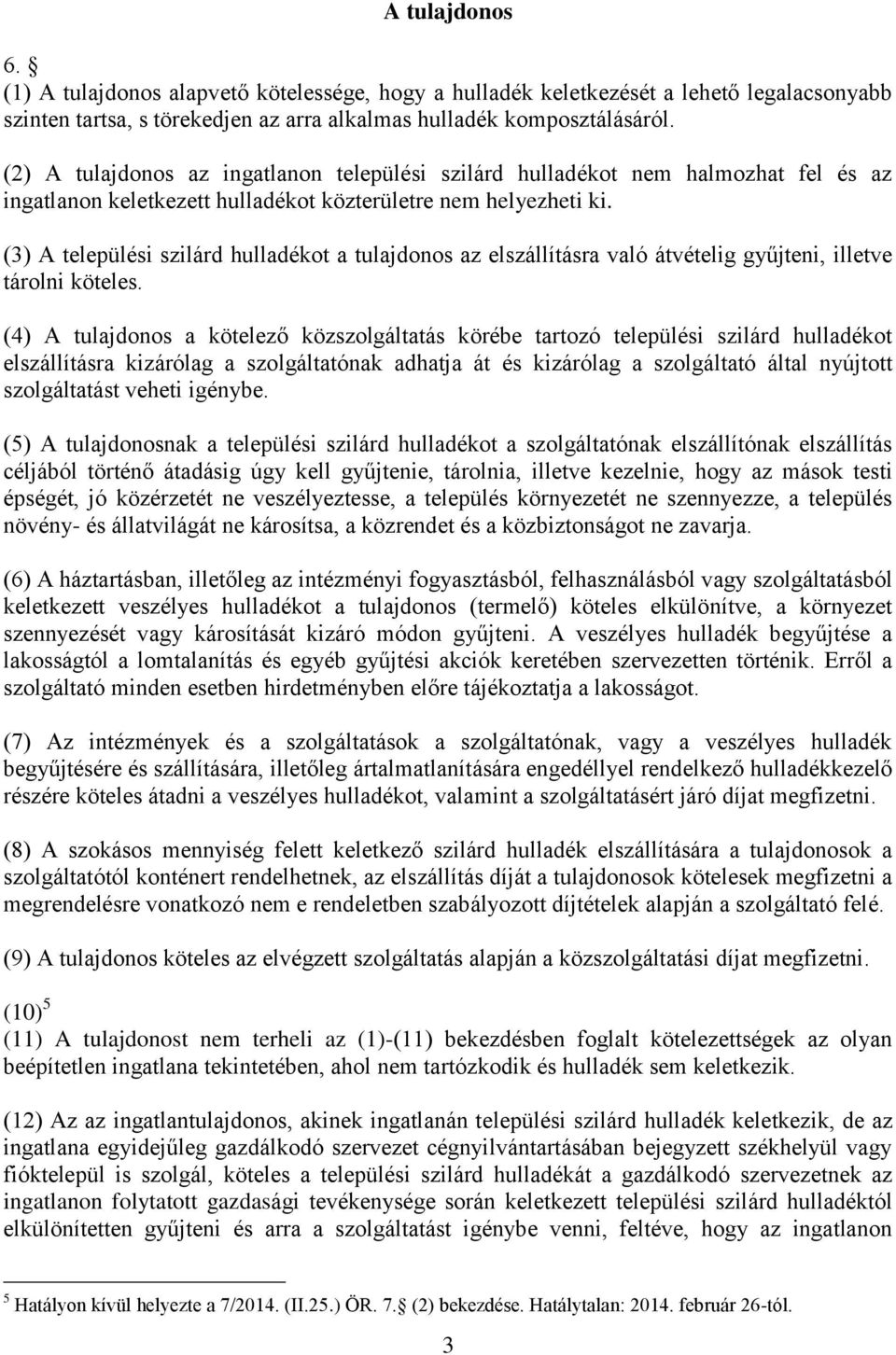 (3) A települési szilárd hulladékot a tulajdonos az elszállításra való átvételig gyűjteni, illetve tárolni köteles.