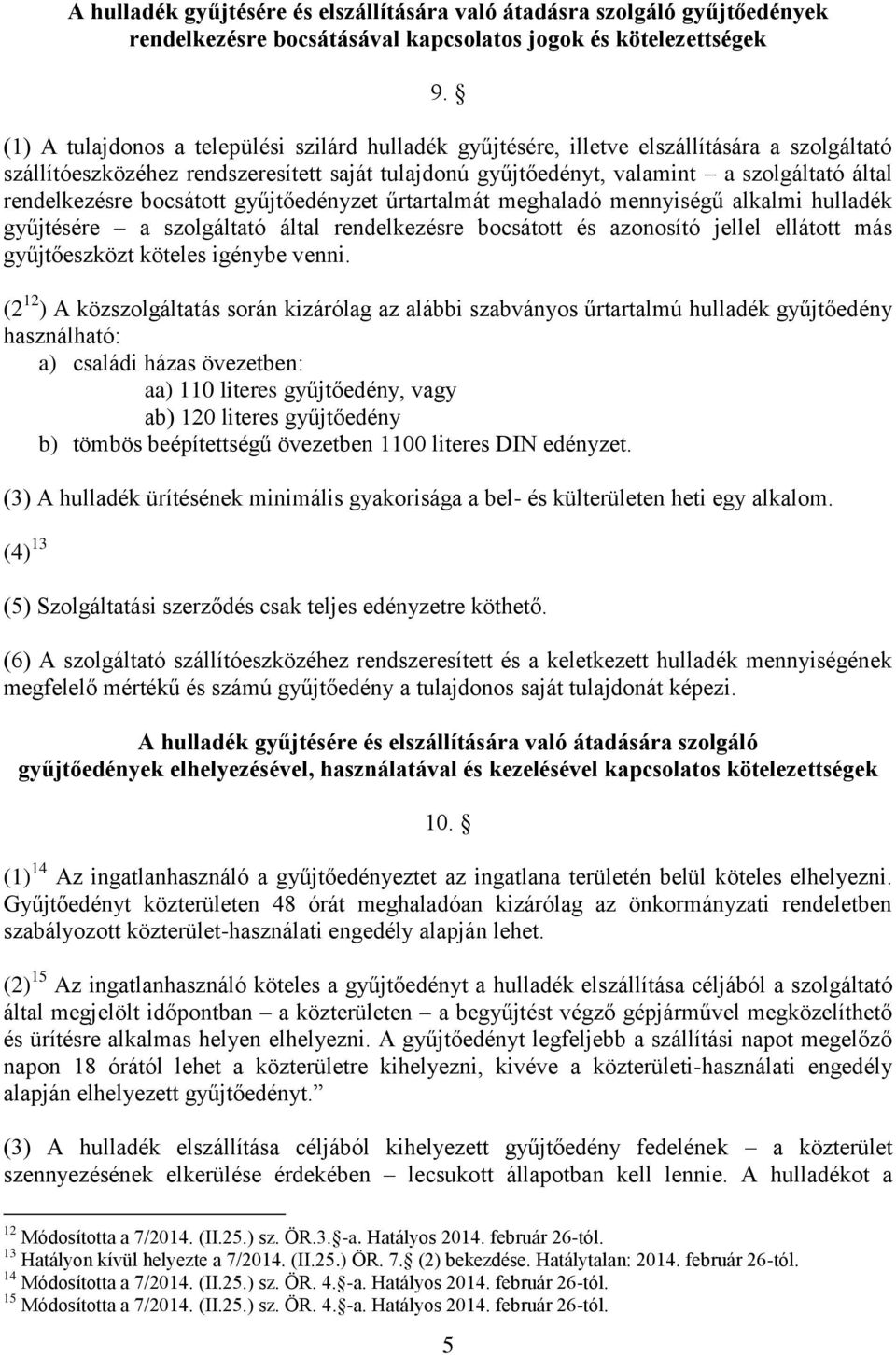 rendelkezésre bocsátott gyűjtőedényzet űrtartalmát meghaladó mennyiségű alkalmi hulladék gyűjtésére a szolgáltató által rendelkezésre bocsátott és azonosító jellel ellátott más gyűjtőeszközt köteles