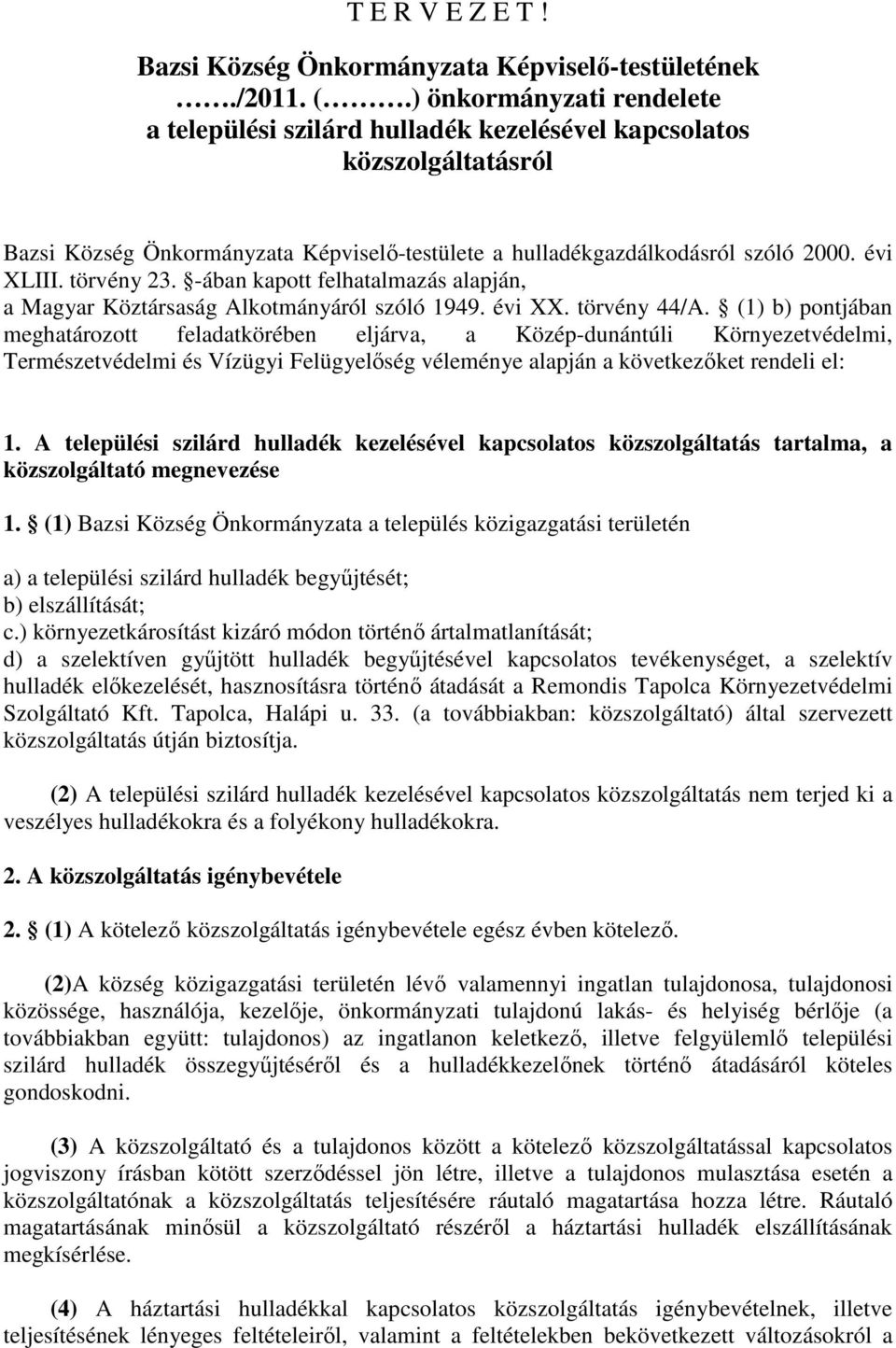 törvény 23. -ában kapott felhatalmazás alapján, a Magyar Köztársaság Alkotmányáról szóló 1949. évi XX. törvény 44/A.