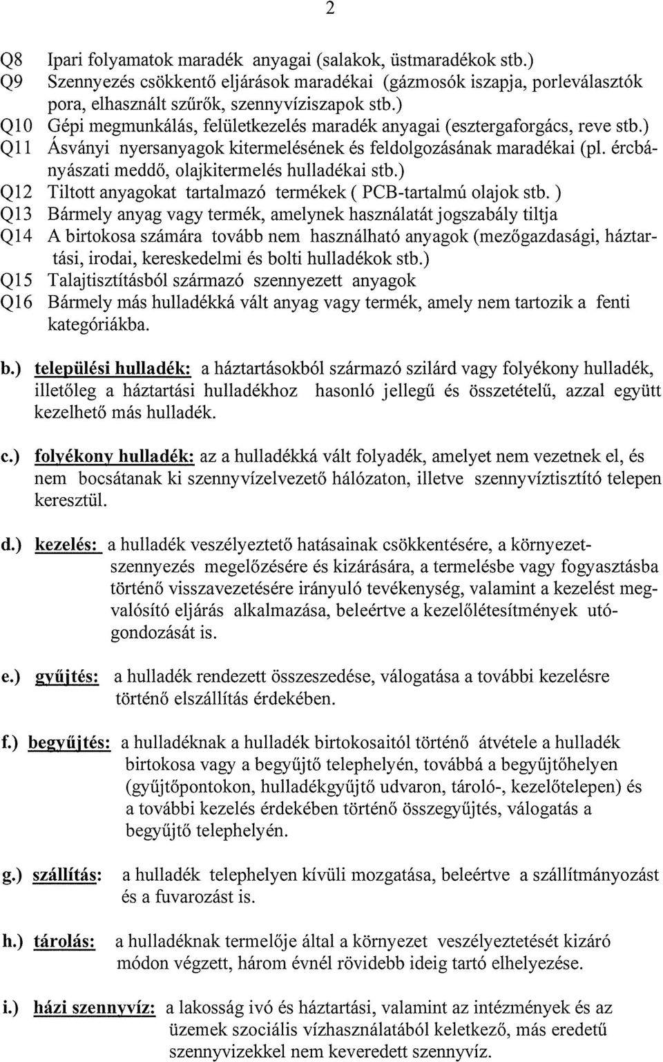 ércbá nyászati meddő, olajkitermelés hulladékai stb.) Q12 Tiltott anyagokat tartalmazó termékek ( PCB-tartalmú olajok stb.