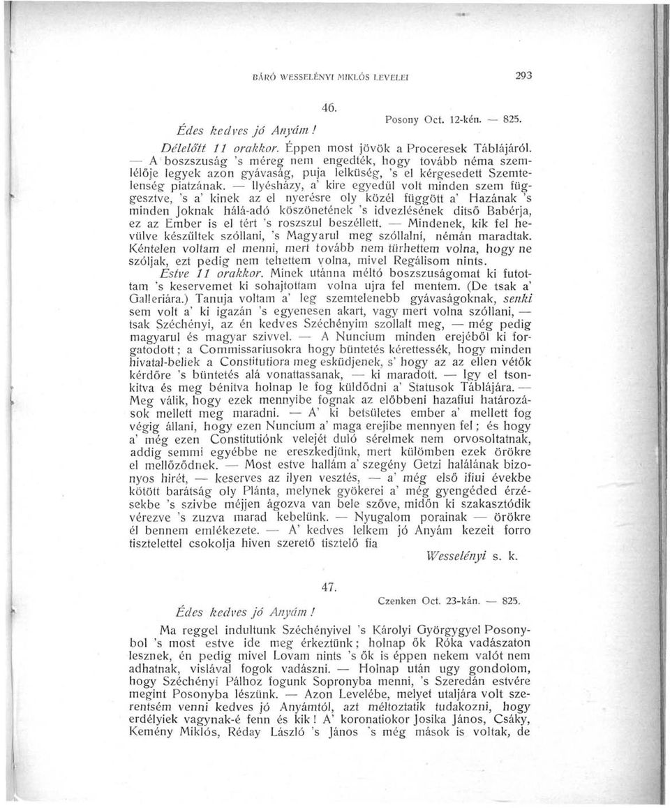 llyésházy, a' kire egyedül volt minden szem függesztve, 's a' kinek az el nyerésre oly közéi függött a' Hazának s minden Jóknak hálá-adó köszönetének 's idvezlésének ditső Babérja, ez az Ember is el