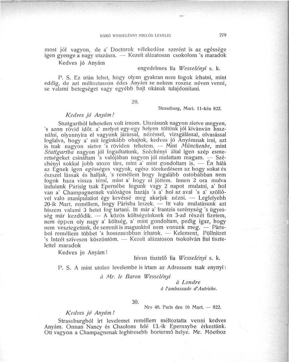 Ez után lehet, hogy olyan gyakran nem fogok Írhatni, mint eddig, de azt méltóztasson édes Anyám se nekem roszsz néven venni, se valami betegséget vagy egyébb bajt okának tulajdonítani. 29.