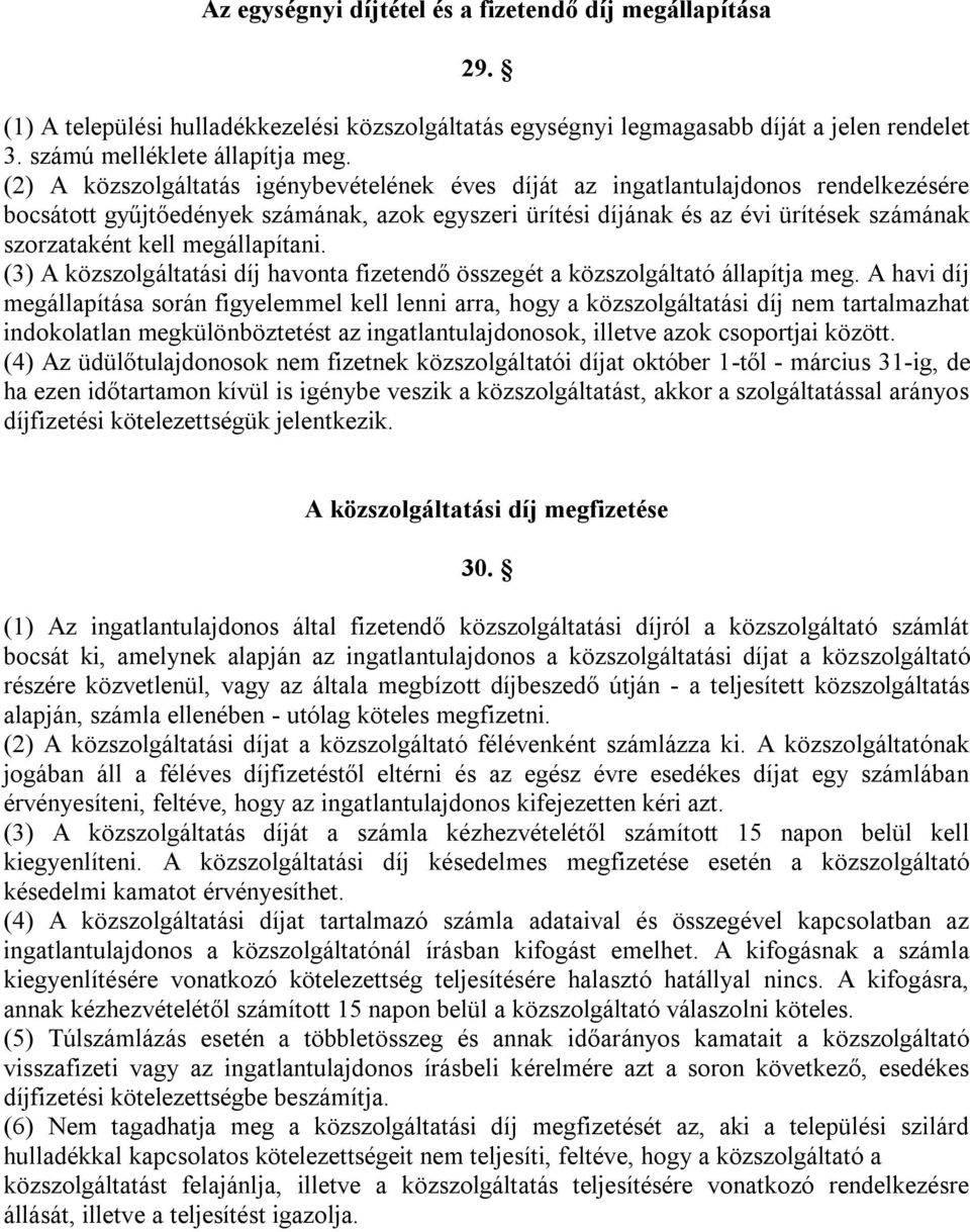 megállapítani. (3) A közszolgáltatási díj havonta fizetendő összegét a közszolgáltató állapítja meg.