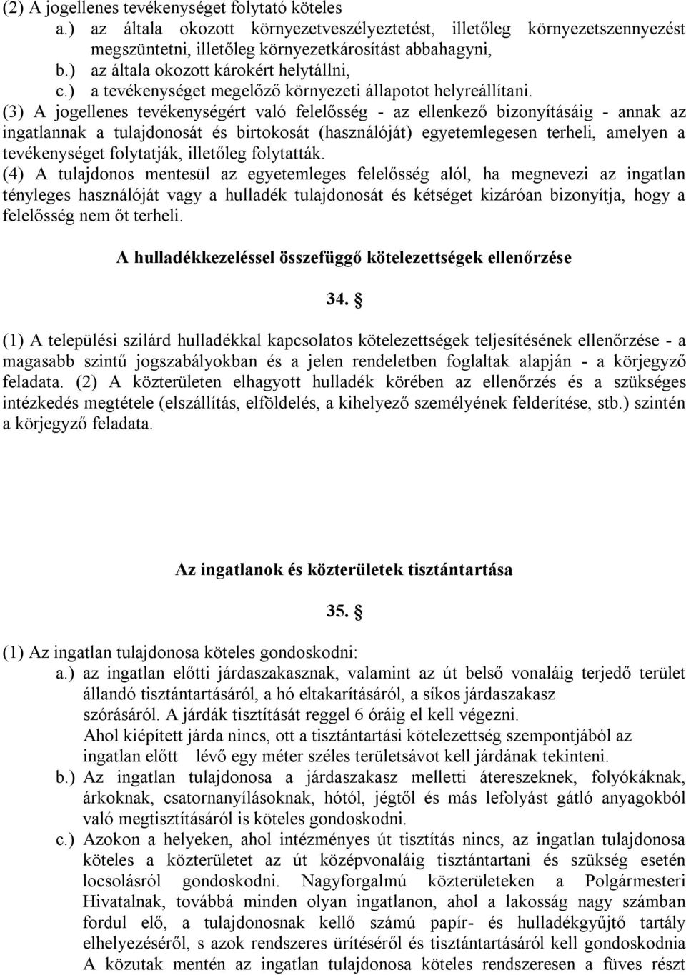 (3) A jogellenes tevékenységért való felelősség - az ellenkező bizonyításáig - annak az ingatlannak a tulajdonosát és birtokosát (használóját) egyetemlegesen terheli, amelyen a tevékenységet