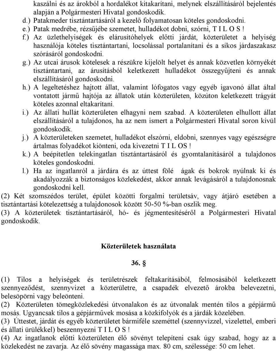 lyamatosan köteles gondoskodni. e.) Patak medrébe, rézsűjébe szemetet, hulladékot dobni, szórni, T I L O S! f.