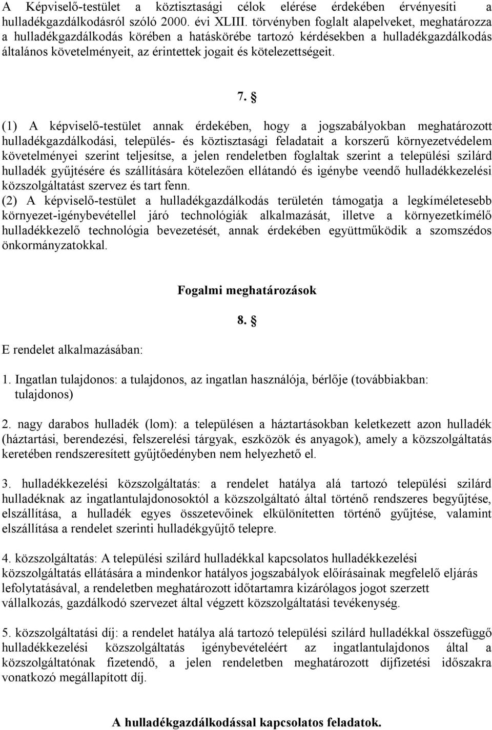 7. (1) A képviselő-testület annak érdekében, hogy a jogszabályokban meghatározott hulladékgazdálkodási, település- és köztisztasági feladatait a korszerű környezetvédelem követelményei szerint