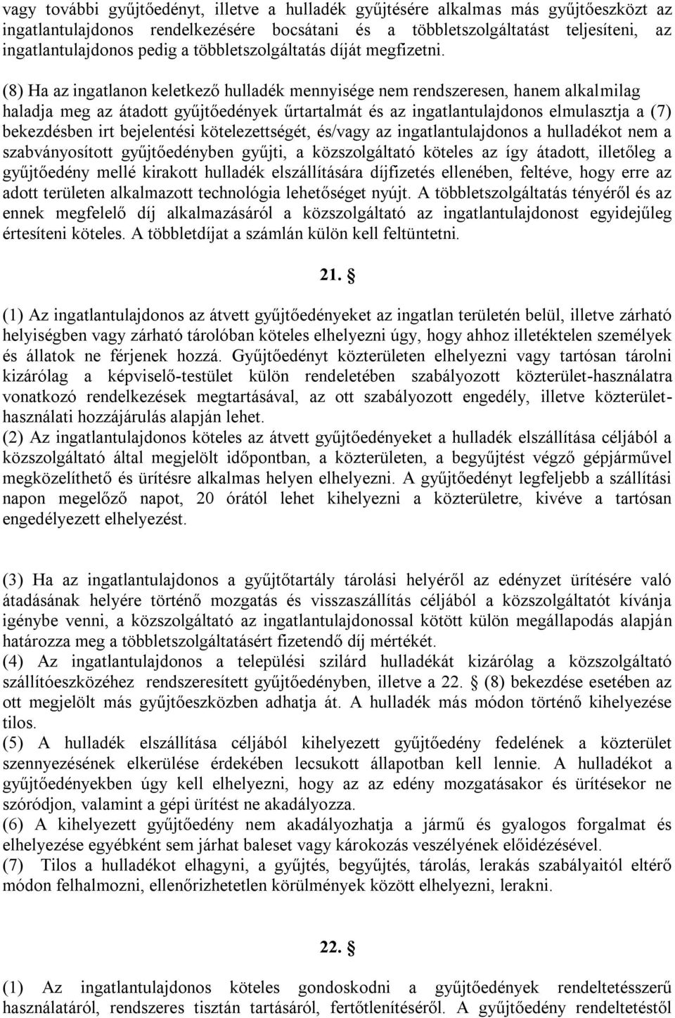 (8) Ha az ingatlanon keletkező hulladék mennyisége nem rendszeresen, hanem alkalmilag haladja meg az átadott gyűjtőedények űrtartalmát és az ingatlantulajdonos elmulasztja a (7) bekezdésben irt