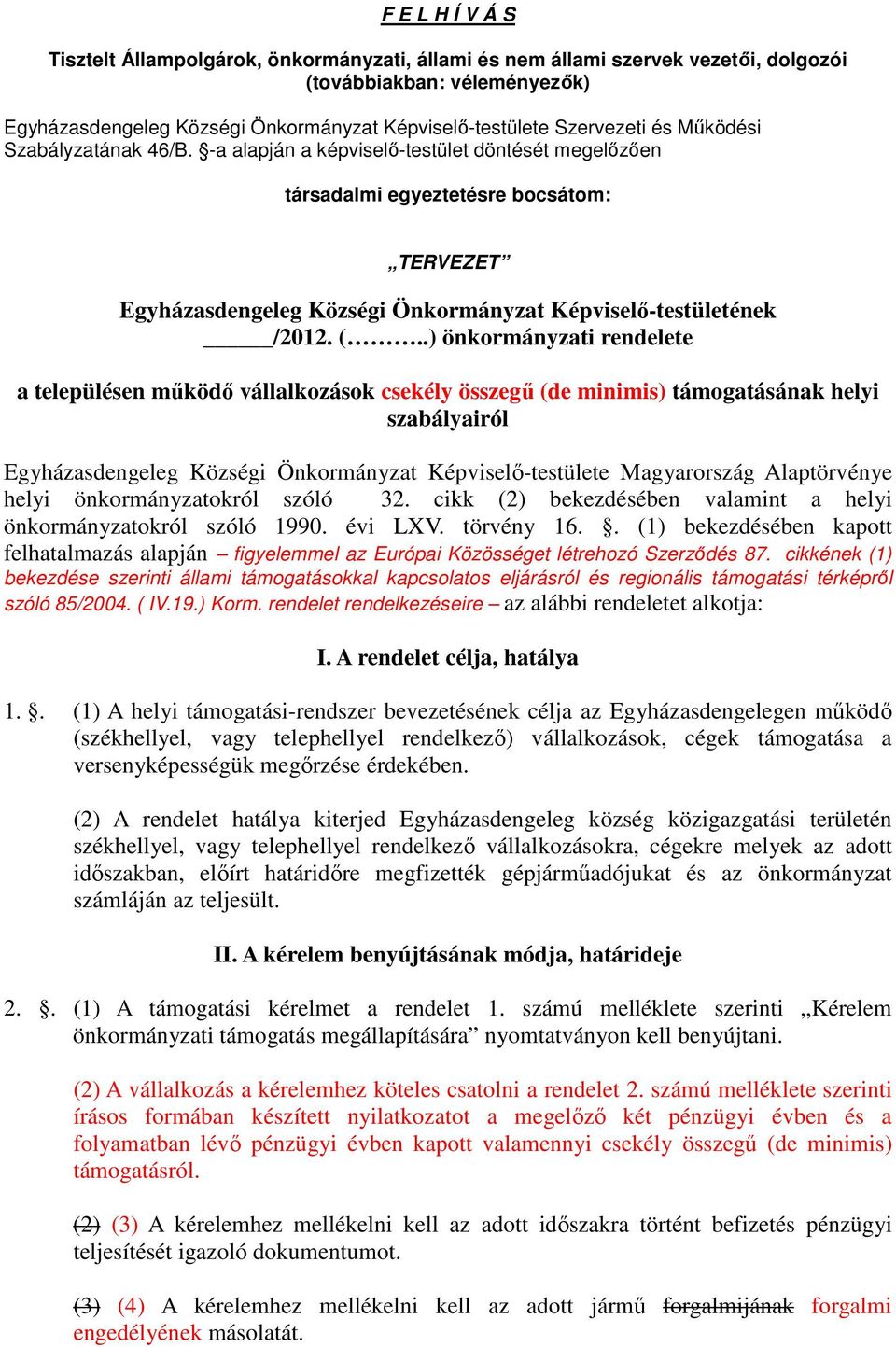 .) önkormányzati rendelete a településen működő vállalkozások csekély összegű (de minimis) támogatásának helyi szabályairól Egyházasdengeleg Községi Önkormányzat Képviselő-testülete Magyarország