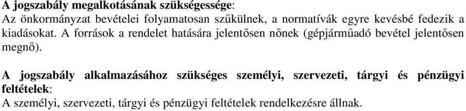 A források a rendelet hatására jelentősen nőnek (gépjárműadó bevétel jelentősen megnő).