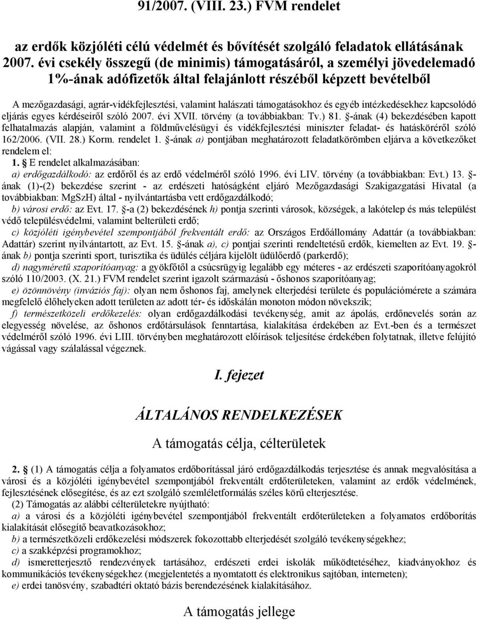 támogatásokhoz és egyéb intézkedésekhez kapcsolódó eljárás egyes kérdéseiről szóló 2007. évi XVII. törvény (a továbbiakban: Tv.) 81.