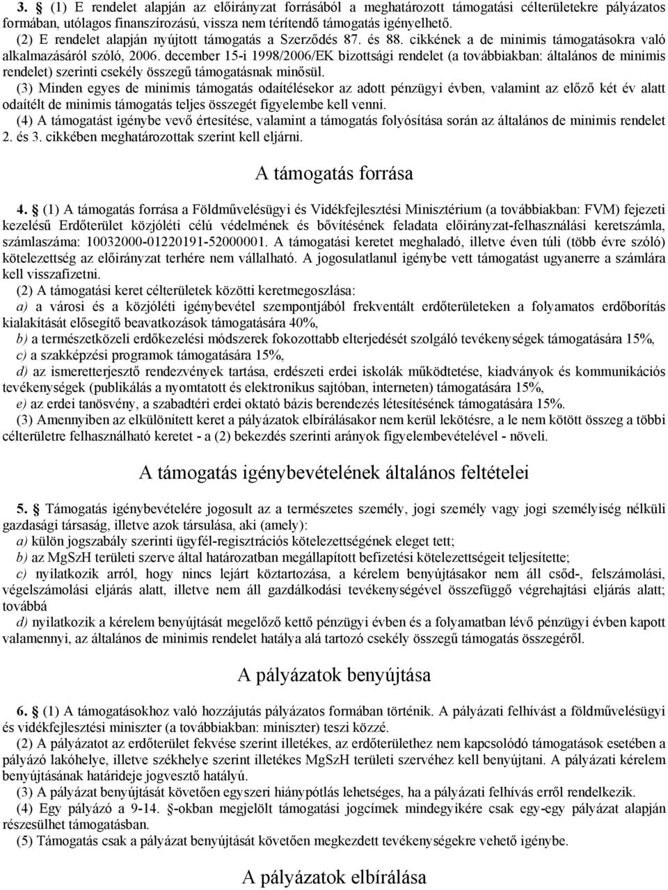 december 15-i 1998/2006/EK bizottsági rendelet (a továbbiakban: általános de minimis rendelet) szerinti csekély összegű támogatásnak minősül.