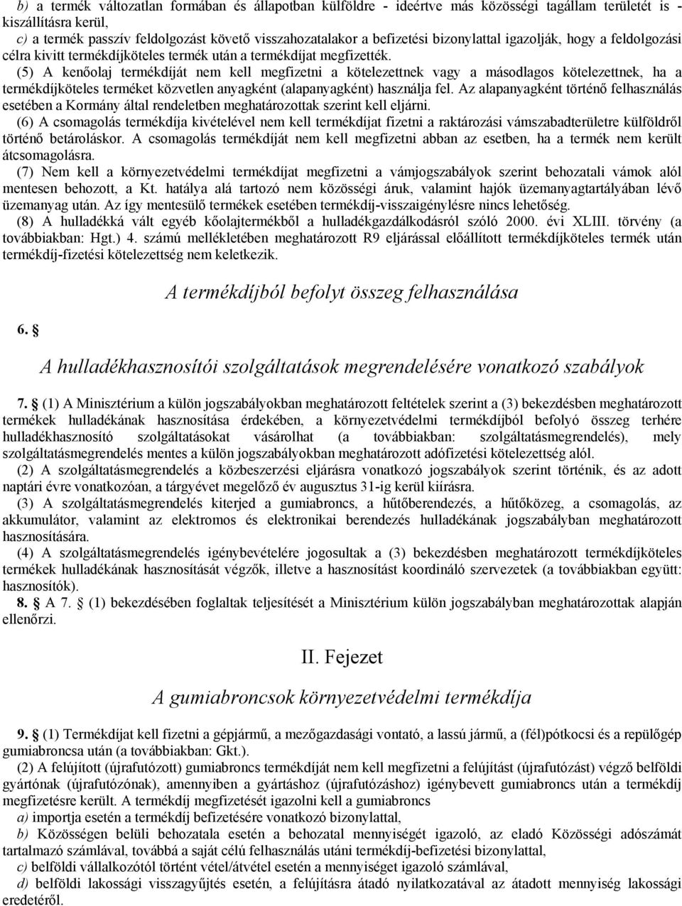 (5) A kenőolaj termékdíját nem kell megfizetni a kötelezettnek vagy a másodlagos kötelezettnek, ha a termékdíjköteles terméket közvetlen anyagként (alapanyagként) használja fel.