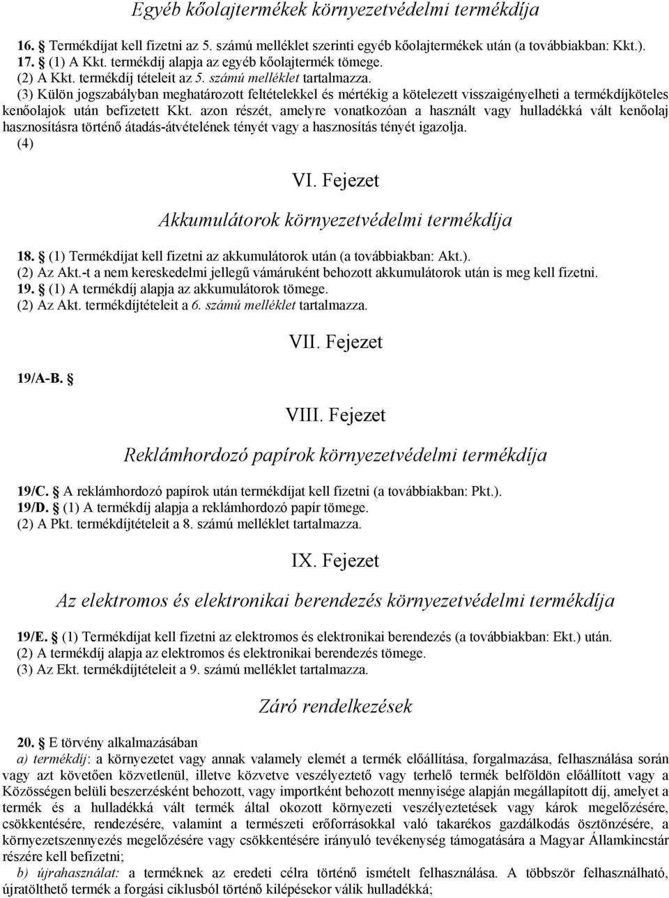 (3) Külön jogszabályban meghatározott feltételekkel és mértékig a kötelezett visszaigényelheti a termékdíjköteles kenőolajok után befizetett Kkt.