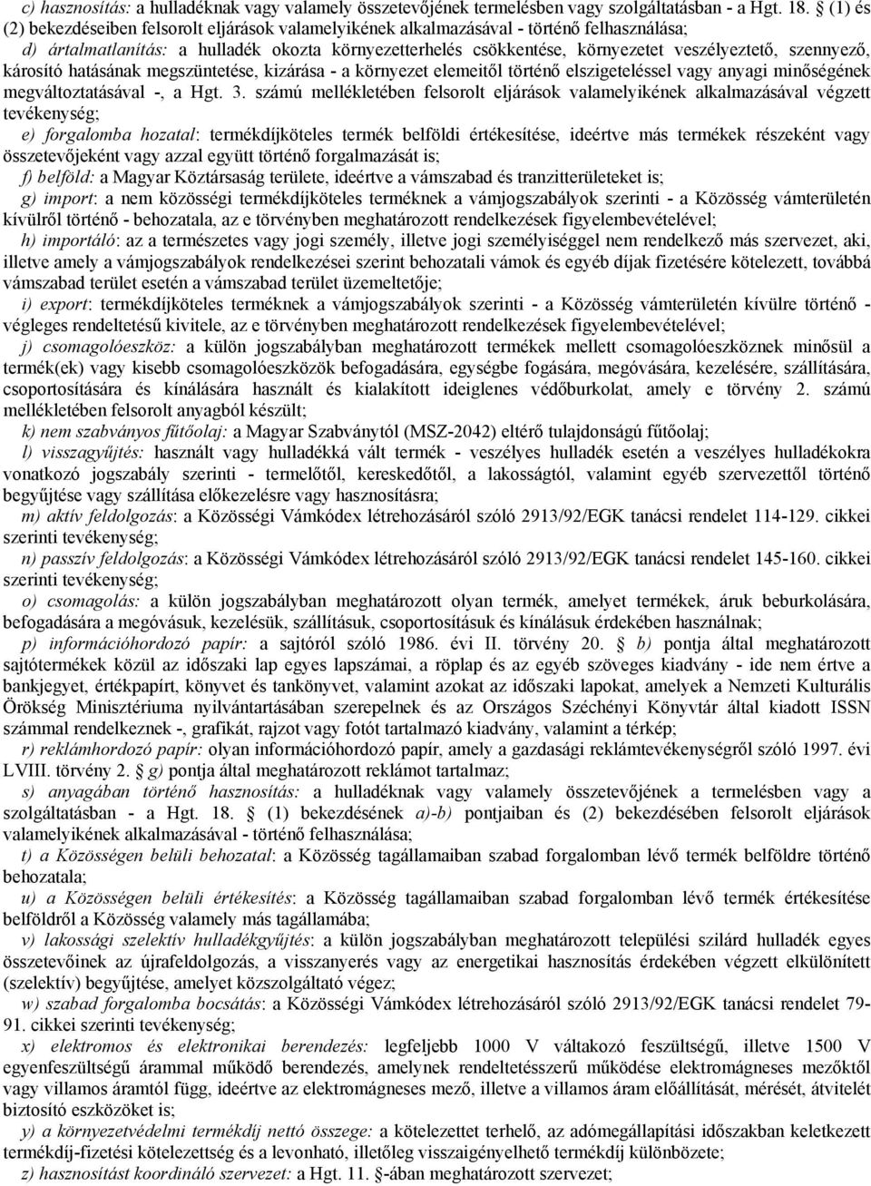 szennyező, károsító hatásának megszüntetése, kizárása - a környezet elemeitől történő elszigeteléssel vagy anyagi minőségének megváltoztatásával -, a Hgt. 3.