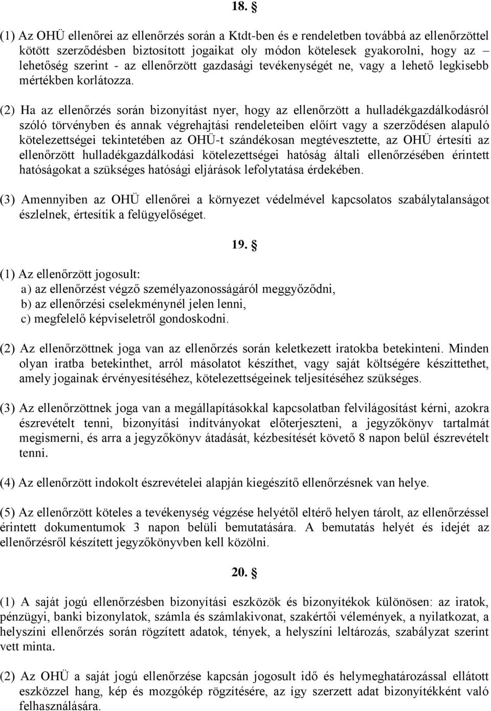 (2) Ha az ellenőrzés során bizonyítást nyer, hogy az ellenőrzött a hulladékgazdálkodásról szóló törvényben és annak végrehajtási rendeleteiben előírt vagy a szerződésen alapuló kötelezettségei