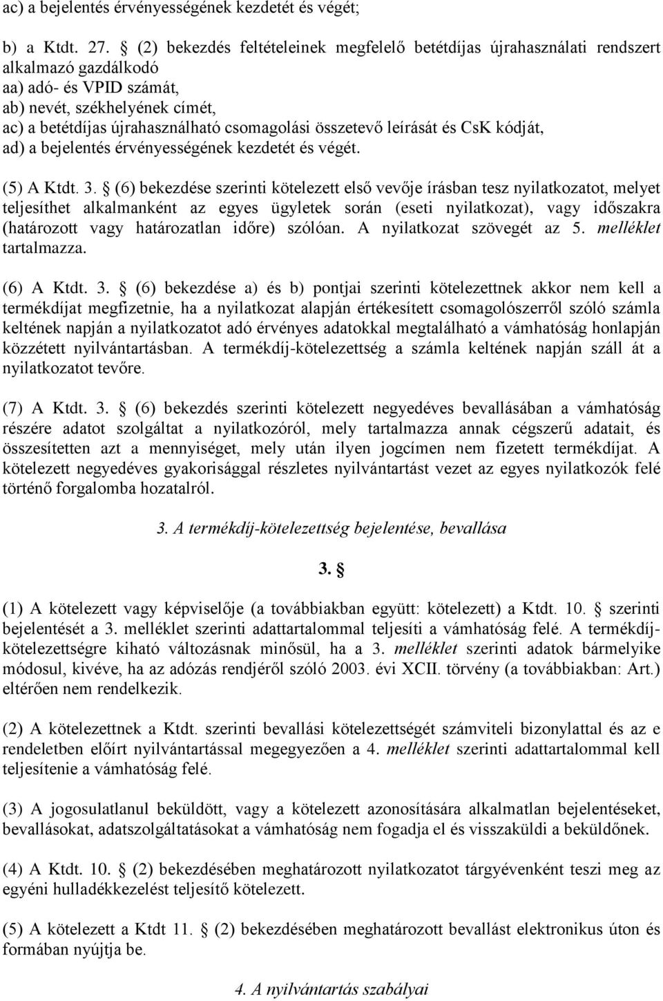 összetevő leírását és CsK kódját, ad) a bejelentés érvényességének kezdetét és végét. (5) A Ktdt. 3.