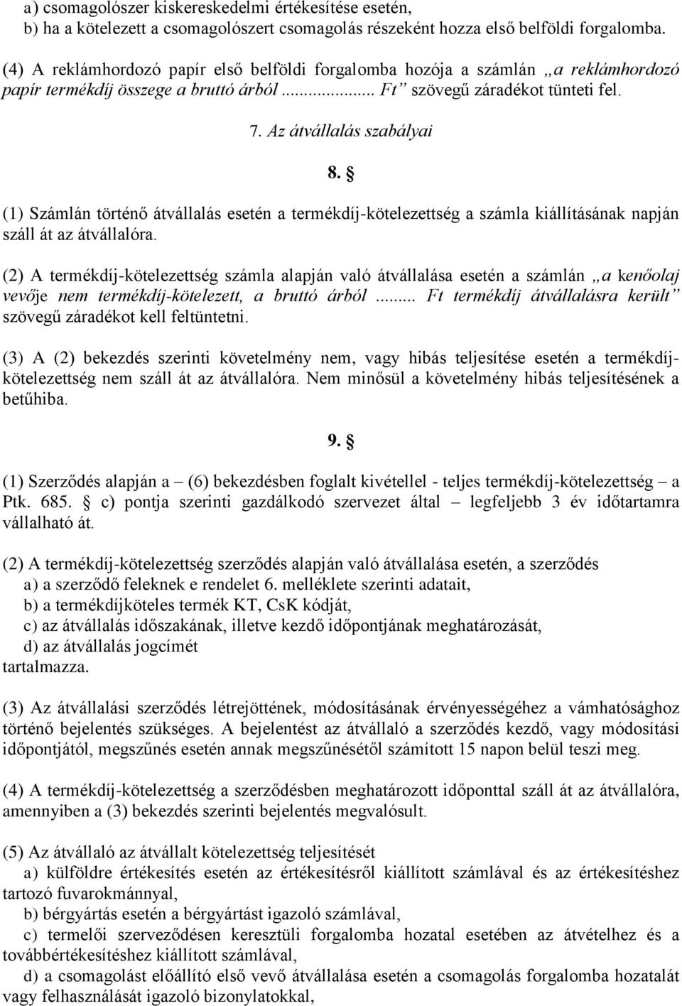 (1) Számlán történő átvállalás esetén a termékdíj-kötelezettség a számla kiállításának napján száll át az átvállalóra.