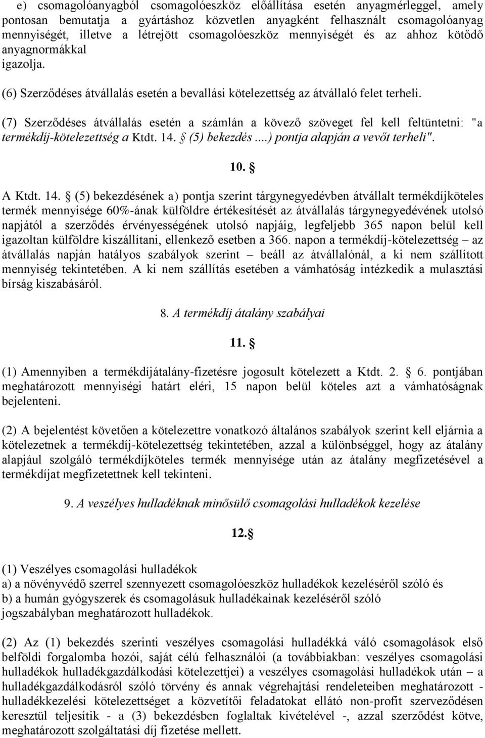 (7) Szerződéses átvállalás esetén a számlán a kövező szöveget fel kell feltüntetni: "a termékdíj-kötelezettség a Ktdt. 14.