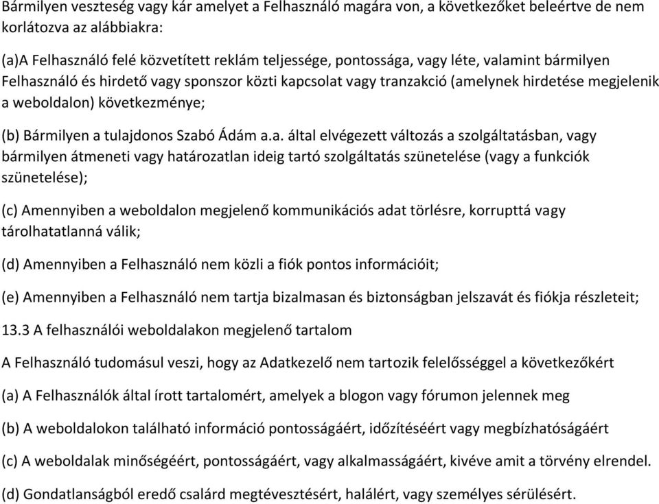 elvégezett változás a szolgáltatásban, vagy bármilyen átmeneti vagy határozatlan ideig tartó szolgáltatás szünetelése (vagy a funkciók szünetelése); (c) Amennyiben a weboldalon megjelenő