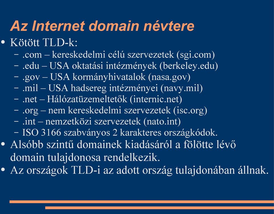 org nem kereskedelmi szervezetek (isc.org).int nemzetközi szervezetek (nato.int) ISO 3166 szabványos 2 karakteres országkódok.