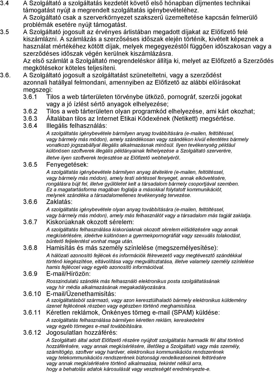 5 A Szolgáltató jogosult az érvényes árlistában megadott díjakat az Előfizető felé kiszámlázni.