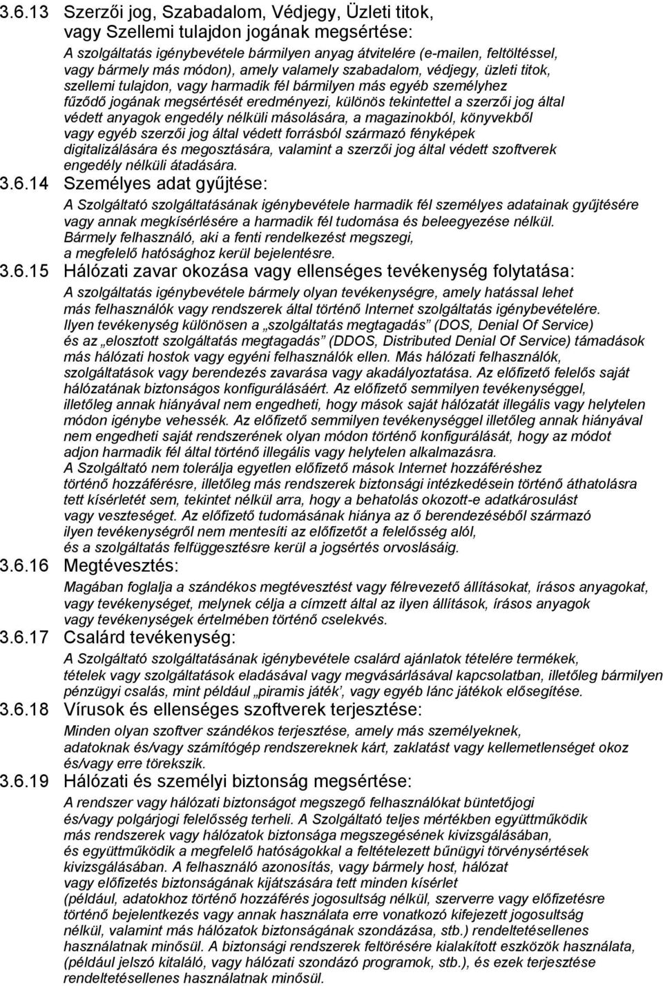 által védett anyagok engedély nélküli másolására, a magazinokból, könyvekből vagy egyéb szerzői jog által védett forrásból származó fényképek digitalizálására és megosztására, valamint a szerzői jog