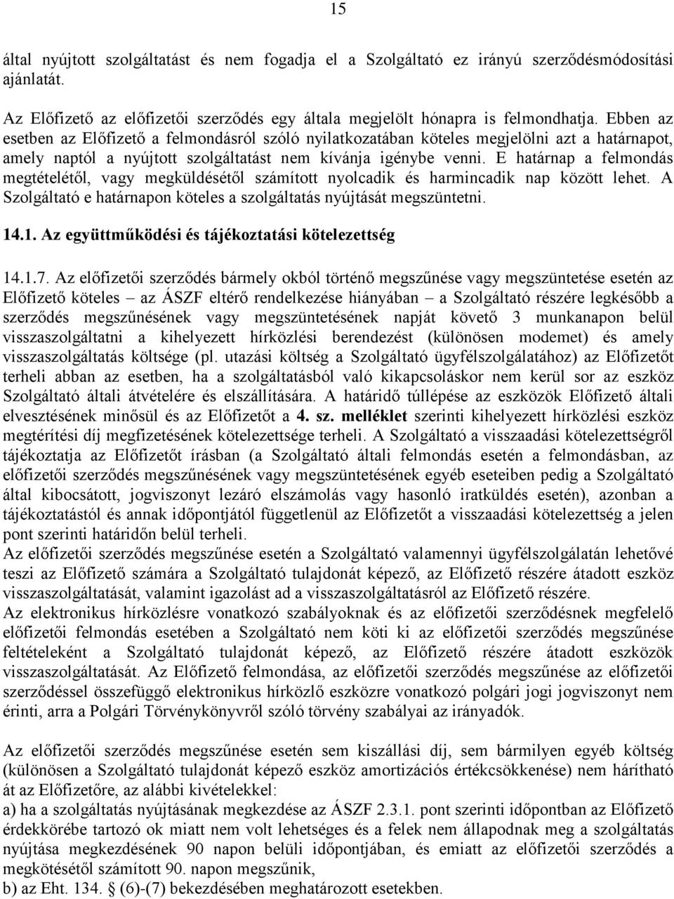 E határnap a felmondás megtételétől, vagy megküldésétől számított nyolcadik és harmincadik nap között lehet. A Szolgáltató e határnapon köteles a szolgáltatás nyújtását megszüntetni. 14