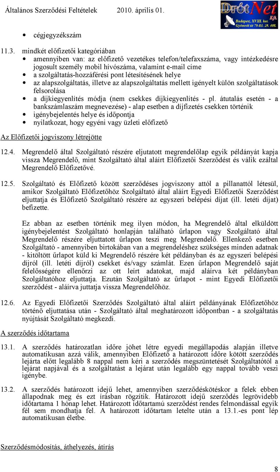 létesítésének helye az alapszolgáltatás, illetve az alapszolgáltatás mellett igényelt külön szolgáltatások felsorolása a díjkiegyenlítés módja (nem csekkes díjkiegyenlítés - pl.