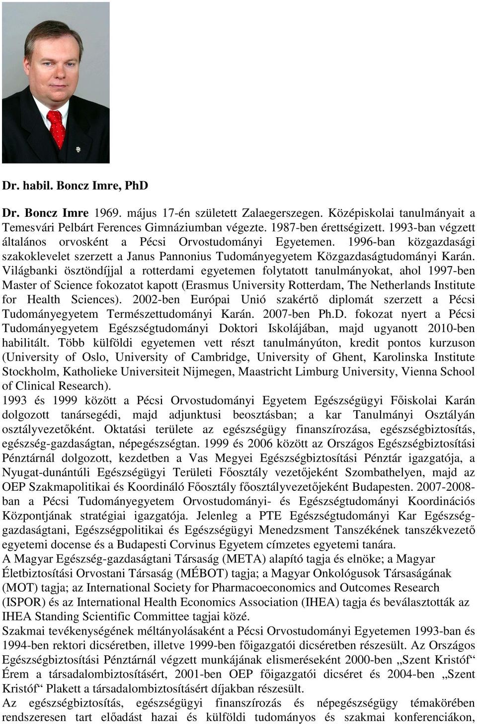 Világbanki ösztöndíjjal a rotterdami egyetemen folytatott tanulmányokat, ahol 1997-ben Master of Science fokozatot kapott (Erasmus University Rotterdam, The Netherlands Institute for Health Sciences).